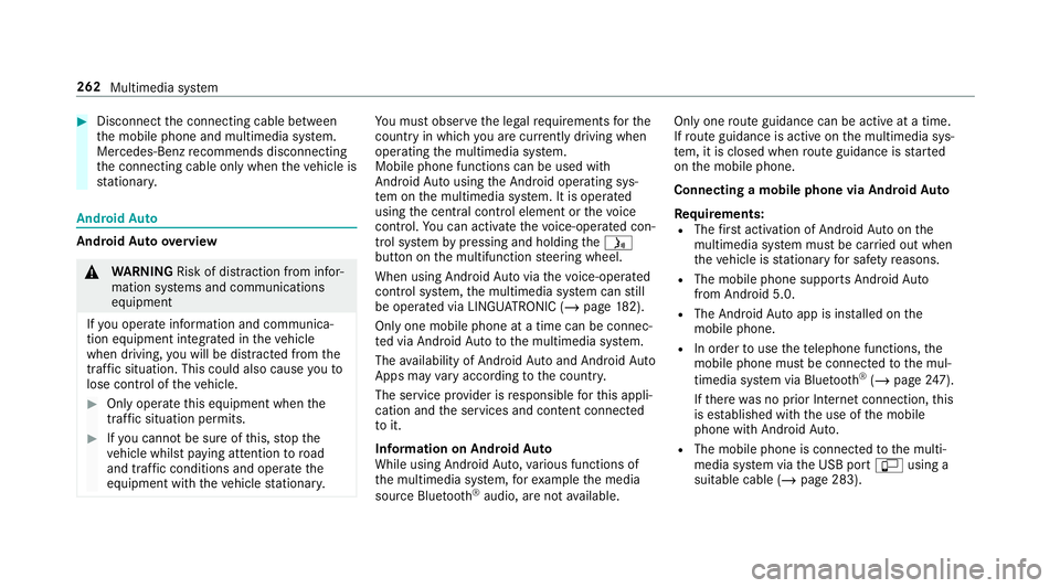 MERCEDES-BENZ AMG GT R-ROADSTER 2018 Owners Manual #
Disconnect the connecting cable between
th e mobile phone and multimedia sy stem.
Mercedes-Benz recommends disconnecting
th e connecting cable only when theve hicle is
st ationar y. Android
Auto And MERCEDES-BENZ AMG GT R-ROADSTER 2018 Owners Manual #
Disconnect the connecting cable between
th e mobile phone and multimedia sy stem.
Mercedes-Benz recommends disconnecting
th e connecting cable only when theve hicle is
st ationar y. Android
Auto And