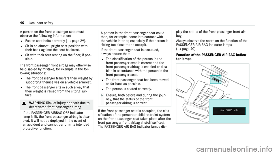 MERCEDES-BENZ AMG GT R-ROADSTER 2018 Service Manual A pe
rson on the front passenger seat must
obser vethefo llowing information:
R Fasten seat belts cor rectly (/ page 29).
R Sit in an almost upright seat position with
their back against the seat back MERCEDES-BENZ AMG GT R-ROADSTER 2018 Service Manual A pe
rson on the front passenger seat must
obser vethefo llowing information:
R Fasten seat belts cor rectly (/ page 29).
R Sit in an almost upright seat position with
their back against the seat back