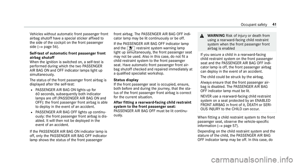 MERCEDES-BENZ AMG GT R-ROADSTER 2018 Service Manual Ve
hicles without automatic front passenger front
airbag shutoff ha vea special sticke r af fixe dto
th e side of the cockpit on the front passenger
side (/ page 56).
Self-test of automatic front pass MERCEDES-BENZ AMG GT R-ROADSTER 2018 Service Manual Ve
hicles without automatic front passenger front
airbag shutoff ha vea special sticke r af fixe dto
th e side of the cockpit on the front passenger
side (/ page 56).
Self-test of automatic front pass