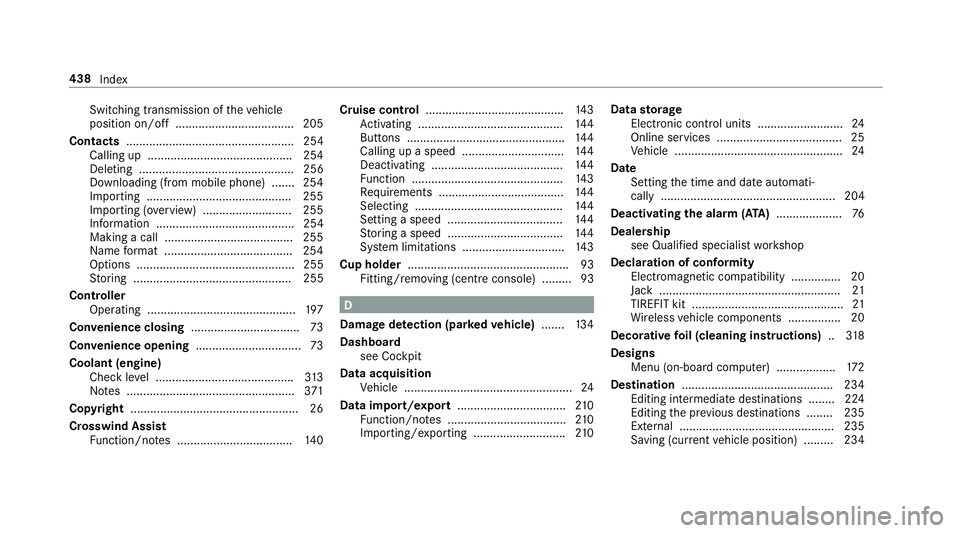 MERCEDES-BENZ AMG GT R-ROADSTER 2018  Owners Manual Switching transmission of
theve hicle
position on/off .................................... 205
Contacts ................................................... 254
Calling up ............................. MERCEDES-BENZ AMG GT R-ROADSTER 2018  Owners Manual Switching transmission of
theve hicle
position on/off .................................... 205
Contacts ................................................... 254
Calling up .............................