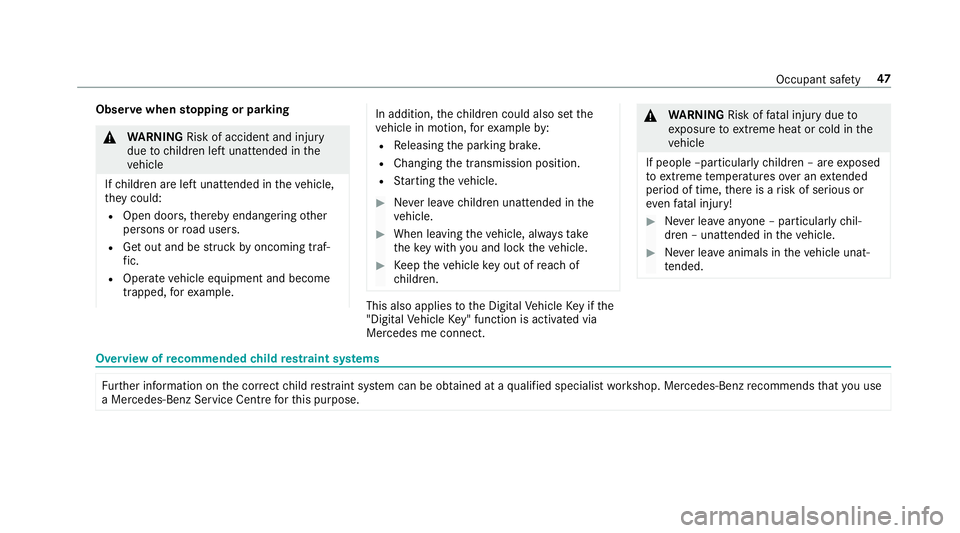 MERCEDES-BENZ AMG GT R-ROADSTER 2018 Owners Manual Obser
vewhen stopping or parking &
WARNING Risk of accident and inju ry
due tochildren left unat tended in the
ve hicle
If ch ildren are left unat tended in theve hicle,
th ey could:
R Open doo rs,th MERCEDES-BENZ AMG GT R-ROADSTER 2018 Owners Manual Obser
vewhen stopping or parking &
WARNING Risk of accident and inju ry
due tochildren left unat tended in the
ve hicle
If ch ildren are left unat tended in theve hicle,
th ey could:
R Open doo rs,th