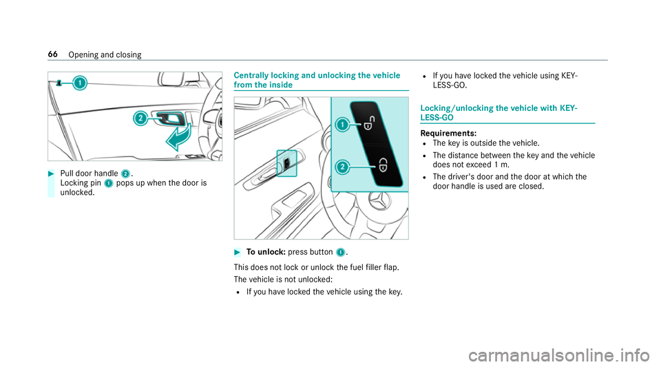 MERCEDES-BENZ AMG GT R-ROADSTER 2018 Repair Manual #
Pull door handle 2.
Locking pin 1pops up when the door is
unloc ked. Centrally locking and unlocking
theve hicle
from the inside #
Tounlo ck:press button 1.
This does not lo ckor unlock the fuel fil MERCEDES-BENZ AMG GT R-ROADSTER 2018 Repair Manual #
Pull door handle 2.
Locking pin 1pops up when the door is
unloc ked. Centrally locking and unlocking
theve hicle
from the inside #
Tounlo ck:press button 1.
This does not lo ckor unlock the fuel fil