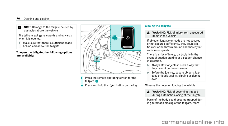 MERCEDES-BENZ AMG GT R-ROADSTER 2018 Manual PDF *
NO
TEDama getotheta ilgate caused by
obs tacles ab ovetheve hicle The
tailgate swings rear wa rds and upwards
when it is opened. #
Make sure that there is suf ficient space
behind and ab ovetheta il