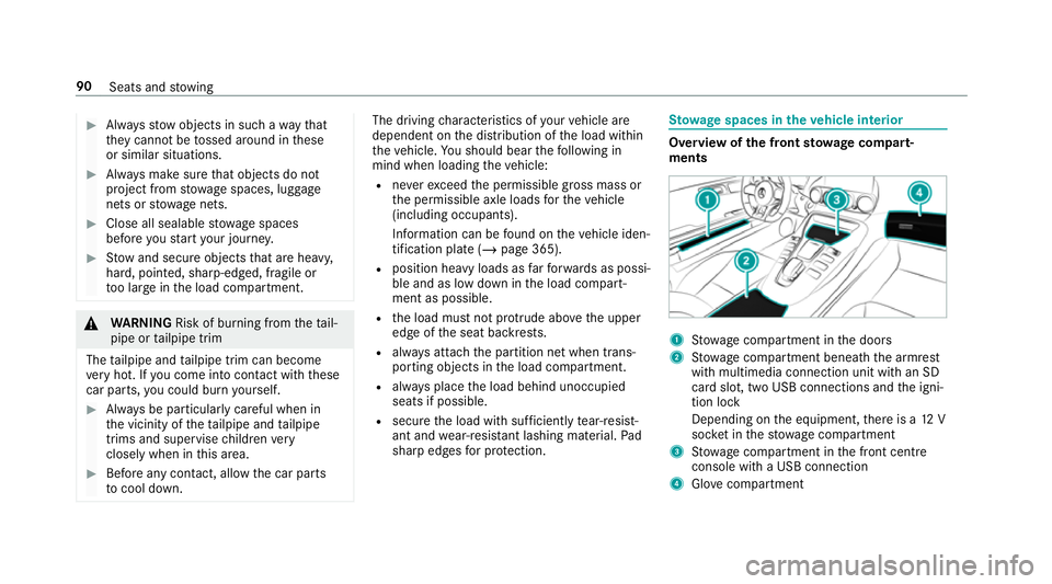 MERCEDES-BENZ AMG GT R-ROADSTER 2018 Owners Manual #
Alw aysstow objects in such a wayth at
th ey cannot be tossed around in these
or similar situations. #
Alw ays make sure that objects do not
project from stowage spaces, luggage
nets or stowage nets MERCEDES-BENZ AMG GT R-ROADSTER 2018 Owners Manual #
Alw aysstow objects in such a wayth at
th ey cannot be tossed around in these
or similar situations. #
Alw ays make sure that objects do not
project from stowage spaces, luggage
nets or stowage nets
