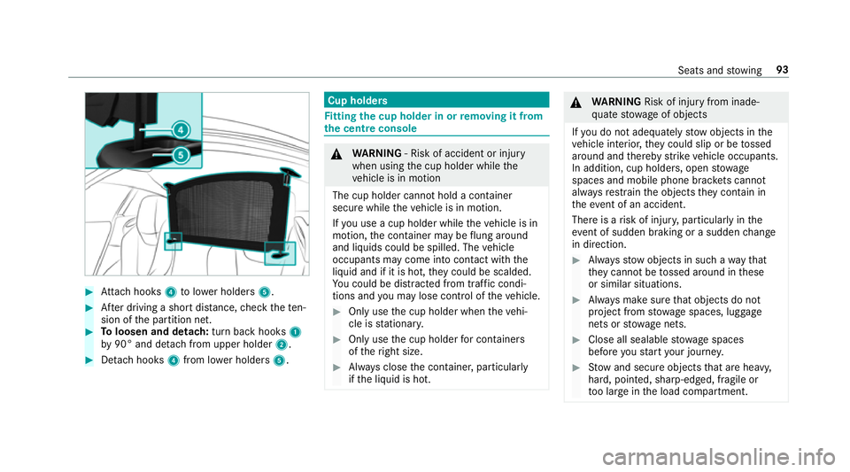 MERCEDES-BENZ AMG GT R-ROADSTER 2018 Owners Manual #
Attach hooks 4tolowe r holders 5. #
After driving a short dis tance, check thete n‐
sion of the partition net. #
Toloosen and detach: turn back hooks1
by 90° and de tach from upper holder 2.#
Det MERCEDES-BENZ AMG GT R-ROADSTER 2018 Owners Manual #
Attach hooks 4tolowe r holders 5. #
After driving a short dis tance, check thete n‐
sion of the partition net. #
Toloosen and detach: turn back hooks1
by 90° and de tach from upper holder 2.#
Det