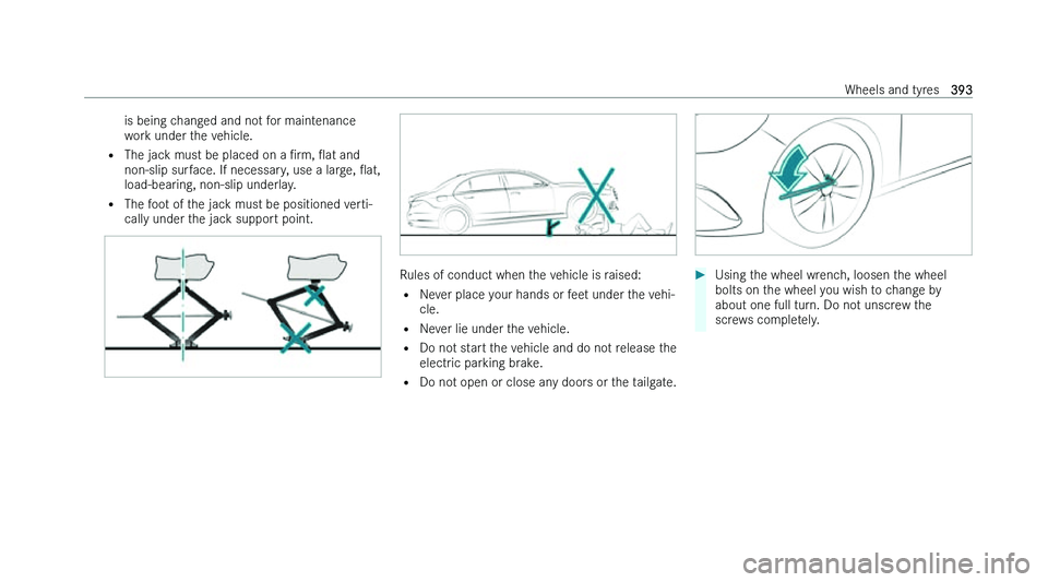 MERCEDES-BENZ B-CLASS HATCHBACK 2022  Owners Manual �i�s� �b�e�i�n�g� �c�h�a�n�g�e�d� �a�n�d� �n�o�t� �f�o�r� �m�a�i�n�t�e�n�a�n�c�e
�w
�o�r�k� �u�n�d�e�r� �t�h�e� �v�e�h�i�c�l�e�.
�= �T�h�e� �j�a�c�k� �m�u�s�t� �b�e� �p�l�a�c�e�d� �o�n� �a�  N�r�m�,�