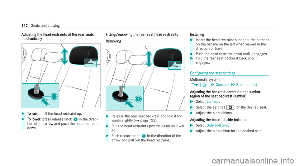 MERCEDES-BENZ B-CLASS HATCHBACK 2021  Owners Manual A
A
djus
djus ting t
ting t he head r
he head r es
estrtraints of t
aints of t he r
he rear seats
ear seats
mec
mec hanically
hanically #
T
To r
o r aise:
aise: pullthe head restraint up. #
T
To low
o