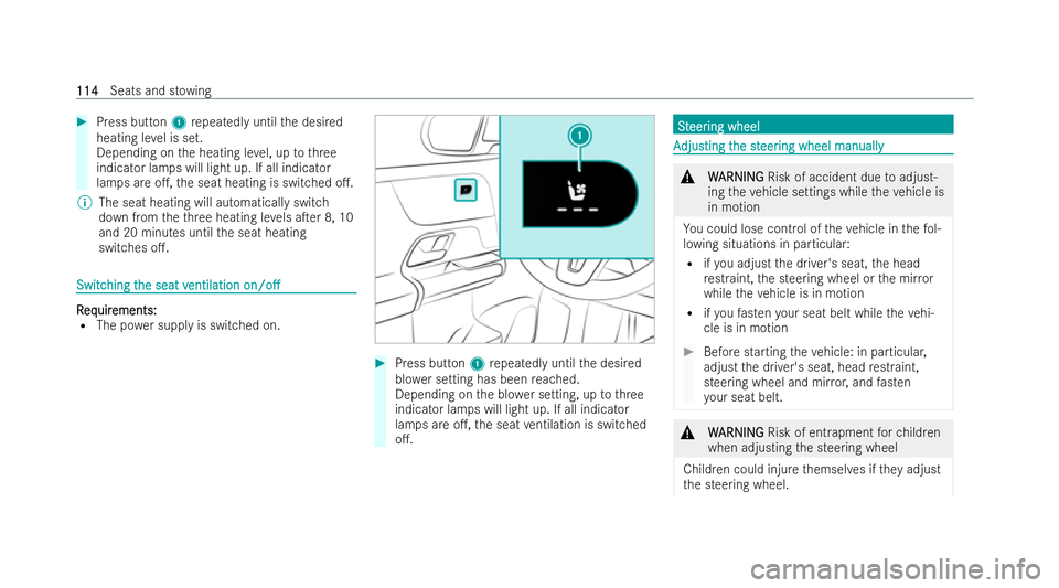 MERCEDES-BENZ B-CLASS HATCHBACK 2021  Owners Manual #
Press button 1repeatedly until the desired
heating le vel is set.
Depending on the heating le vel, up tothree
indicator lamps will light up. If all indicator
lamps are o., the seat heating is switc