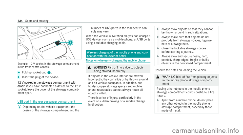 MERCEDES-BENZ B-CLASS HATCHBACK 2021  Owners Manual Example: 12 V soc
ket in the st owage compartment
in the front centre console #
Fold up soc ket cap 1. #
Inse rtthe plug of the device.
12 V soc ke
12 V soc ket in t
t in t he st ow
he st owag
age com