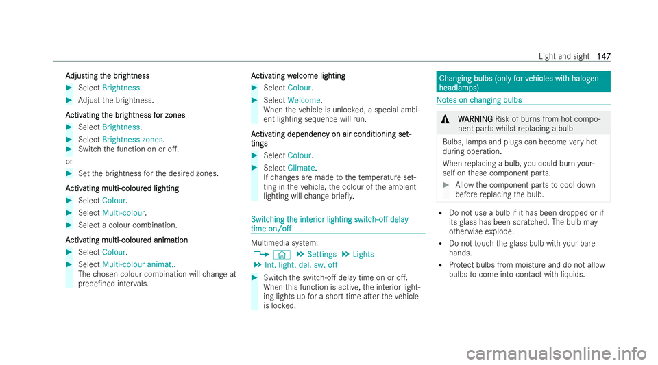 MERCEDES-BENZ B-CLASS HATCHBACK 2021  Owners Manual A
A
djus
djus ting t
ting t he br
he br ightness
ightness #
Select Brightness. #
Adjust the brightness.
A
A ctiv
ctiv ating t
ating t he br
he brightness f
ightness f or zones
or zones #
Select Bright