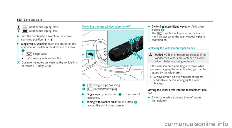 MERCEDES-BENZ B-CLASS HATCHBACK 2021  Owners Manual 004A
00AA Continuous wiping, slow
004B 00A9 Continuous wiping, fast #
Turn the combination switch tothe cor re-
sponding position 0047-004B. #
Single wipe/w
Single wipe/w ashing:
ashing:pushthe button