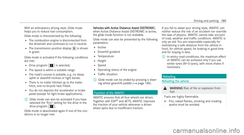 MERCEDES-BENZ B-CLASS HATCHBACK 2021  Owners Manual Wi
th an anticipatory driving st yle, Glide mode
helps youto reduce fuel consum ption.
Glide mode is characterised bythefo llowing:
R The combustion engine is disconnected from
th e driv etra in and c