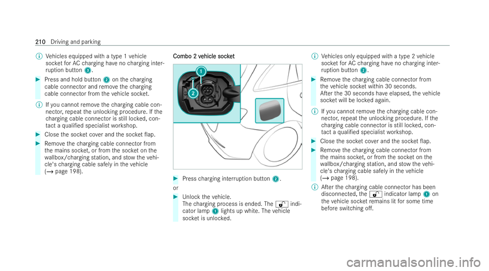 MERCEDES-BENZ B-CLASS HATCHBACK 2021 Owners Manual %
Vehicles equipped with a type 1 vehicle
soc ketfo rAC charging ha veno charging inter-
ru ption button 3. #
Press and hold button 2onthech arging
cable connector and remo vethech arging
cable connec