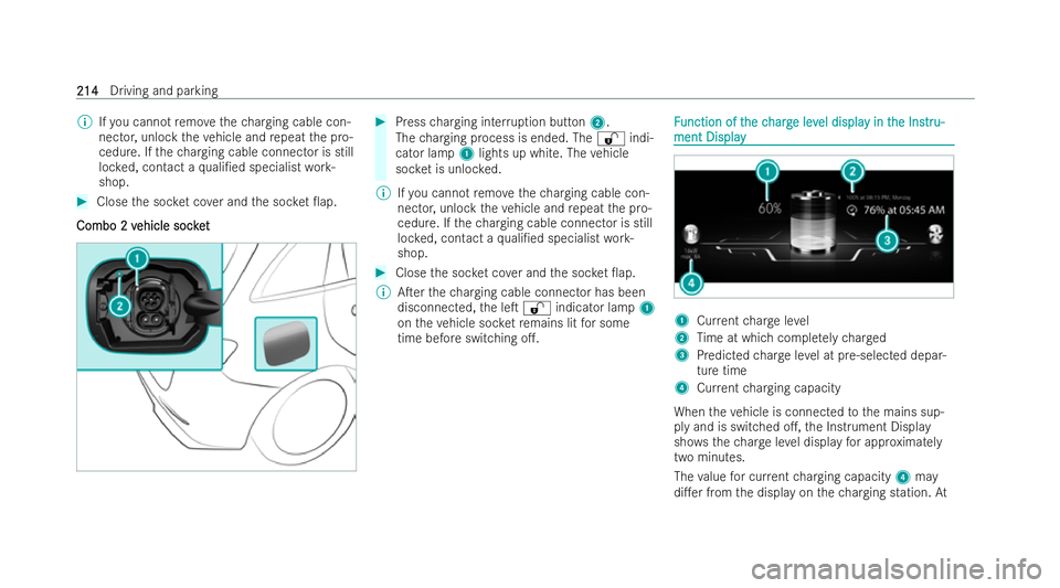 MERCEDES-BENZ B-CLASS HATCHBACK 2021 Owners Manual %
Ifyo u cannot remo vethech arging cable con-
nector, unlock theve hicle and repeat the pro-
cedure. If thech arging cable connector is still
loc ked, contact a quali/ed specialist work-
shop. #
Clo