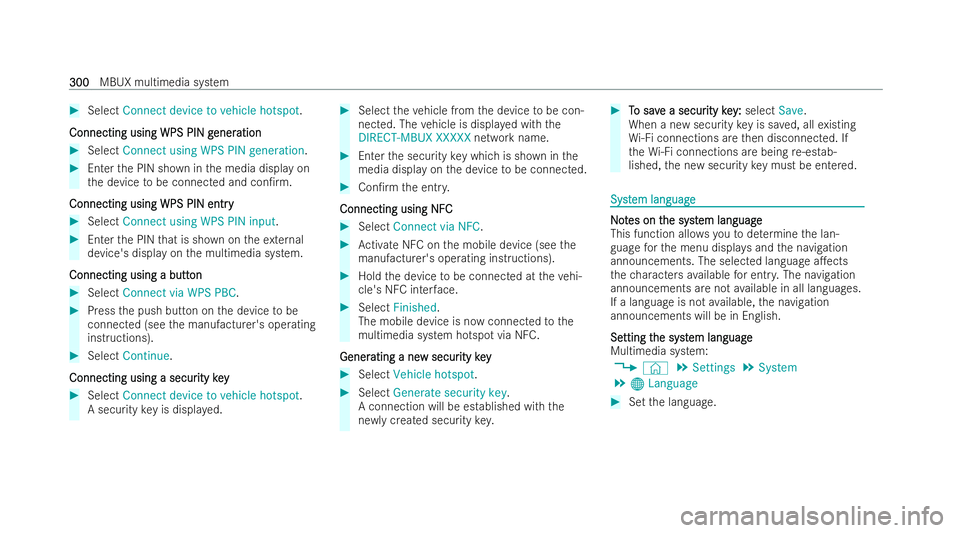 MERCEDES-BENZ B-CLASS HATCHBACK 2021  Owners Manual #
Select Connect device to vehicle hotspot.
Connecting using WPS PIN g
Connecting using WPS PIN g ener
eneration
ation #
Select Connect using WPS PIN generation. #
Enter the PIN shown in the media dis