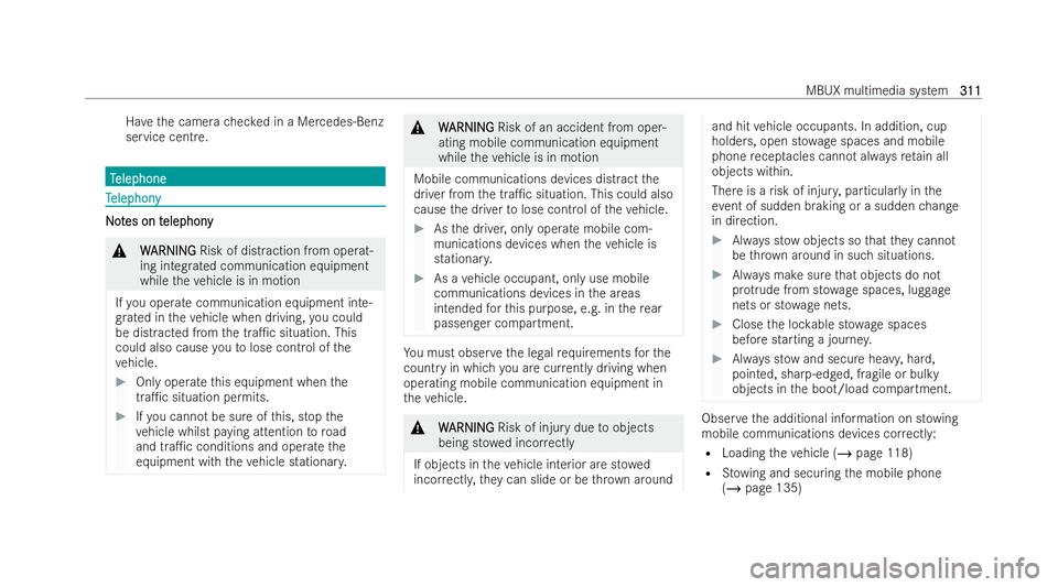 MERCEDES-BENZ B-CLASS HATCHBACK 2021  Owners Manual Ha
ve the camera checked in a Mercedes-Benz
service centre. T
T
elephone
elephone T
T
elephony
elephony N
No
ot
tes on t
es on t elephony
elephony &
W
WARNING
ARNING Risk of dist raction from operat-
