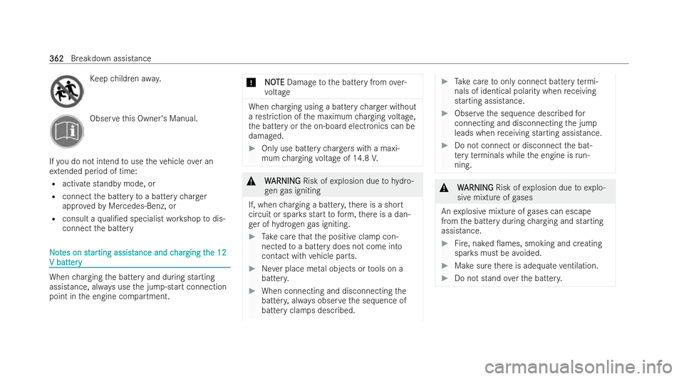 MERCEDES-BENZ B-CLASS HATCHBACK 2021  Owners Manual Ke
ep children away. Obser
vethis Owner's Manual.
If yo u do not intend touse theve hicle over an
ex tended period of time:
R activate standby mode, or
R connect the battery toa battery charger
ap