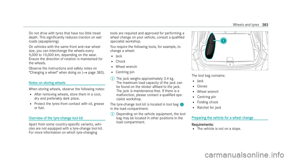 MERCEDES-BENZ B-CLASS HATCHBACK 2021  Owners Manual Do not drive with tyres
that ha vetoo little tread
dep th. This signi/cantly reduces traction on wet
ro ads (aquaplaning).
On vehicles with the same front and rear wheel
size, you can inter change th