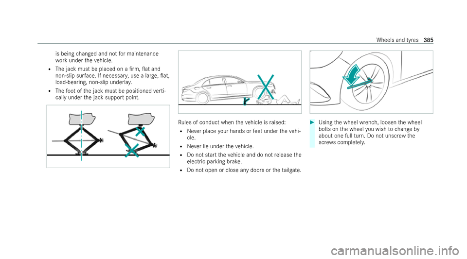 MERCEDES-BENZ B-CLASS HATCHBACK 2021  Owners Manual is being
changed and not for maintenance
wo rkunder theve hicle.
R The jack must be placed on a /rm, 0at and
non-slip sur face. If necessar y,use a lar ge, 0at,
load-bearing, non-slip underla y.
R 