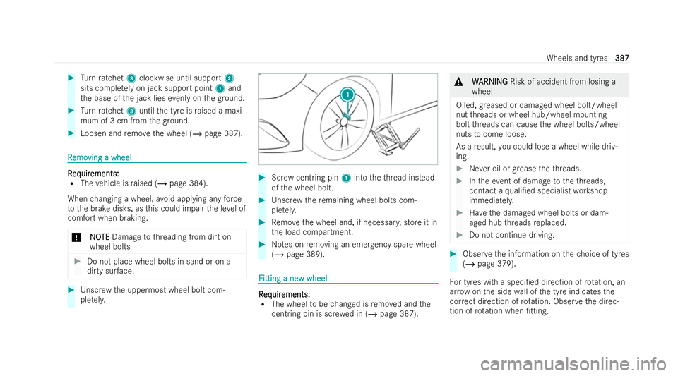 MERCEDES-BENZ B-CLASS HATCHBACK 2021  Owners Manual #
Turn ratchet 3clockwise until support 2
sits comple tely on jack support point 1and
th e base of the jack lies evenly on thegr ound. #
Turn ratchet 3until the tyre is raised a maxi-
mum of 3 cm from