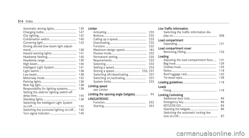 MERCEDES-BENZ B-CLASS HATCHBACK 2021 Repair Manual Au
tomatic driving lights......................... .139
Changing bulbs...................................... 147
City lighting............................................ 142
Combination switc h......