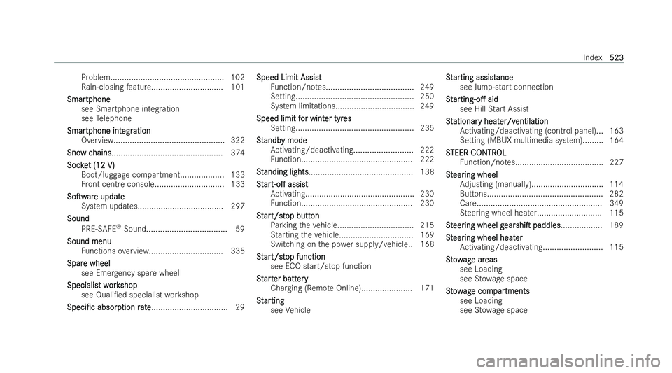 MERCEDES-BENZ B-CLASS HATCHBACK 2021 Repair Manual Problem................................................. 102
Ra in-closing feature............................... 101
Smar
Smar tphone
tphone
see Smartphone integ ration
see Telephone
Smar
Smar tphone