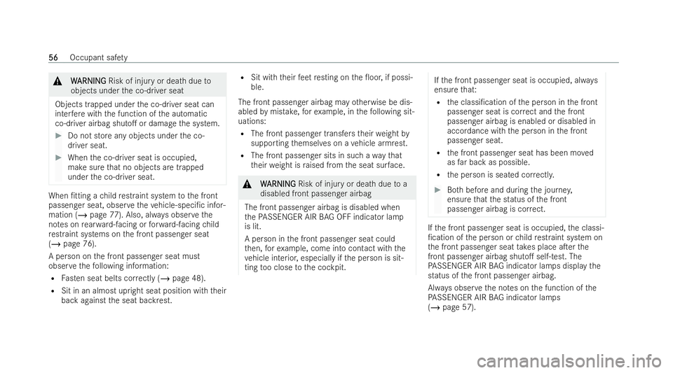 MERCEDES-BENZ B-CLASS HATCHBACK 2021 Workshop Manual &
W
WARNI NG
ARNI NGRisk of injury or dea thdue to
objects under the co-driver seat
Objects trapped under the co-driver seat can
inter fere with the function of the automatic
co-driver airbag shuto. 