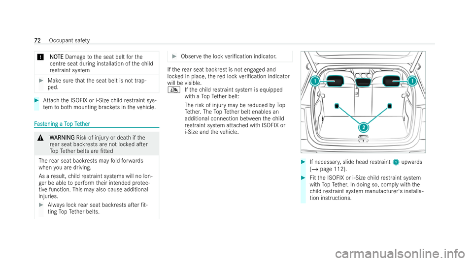 MERCEDES-BENZ B-CLASS HATCHBACK 2021 Manual PDF *
N
NO
OTE
TE Damage tothe seat belt forthe
cent reseat during ins tallation of thech ild
re straint system #
Makesure that the seat belt is not trap-
ped. #
Attach the ISOFIX or i‑Size child restra