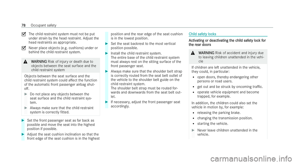 MERCEDES-BENZ B-CLASS HATCHBACK 2021  Owners Manual 0073
Thechild restraint system must not be put
under strain bythe head restraint. Adjust the
head restraints as appropria te.
0073 Never place objects (e.g. cushions) under or
behind thech ild restrai