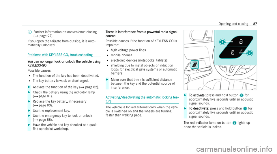 MERCEDES-BENZ B-CLASS HATCHBACK 2021  Owners Manual %
Further information on con venience closing
(/ page 97).
If yo u open theta ilgate from outside, it is auto-
matically unloc ked. Pr
Pr
oblems wit
oblems wit h KEYLESS-GO, tr
h KEYLESS-GO, tr oubles