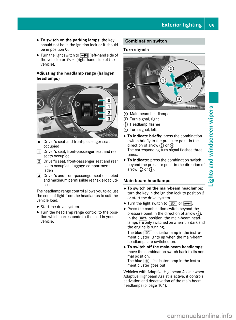 MERCEDES-BENZ B-CLASS HATCHBACK 2015 Owners Manual X
To switch on the parking lamps: the key
should not be in the ignition lock or it should
be in position 0.
X Turn the light switch to W(left-hand side of
the vehicle) or X(right-hand side of the
vehi MERCEDES-BENZ B-CLASS HATCHBACK 2015 Owners Manual X
To switch on the parking lamps: the key
should not be in the ignition lock or it should
be in position 0.
X Turn the light switch to W(left-hand side of
the vehicle) or X(right-hand side of the
vehi