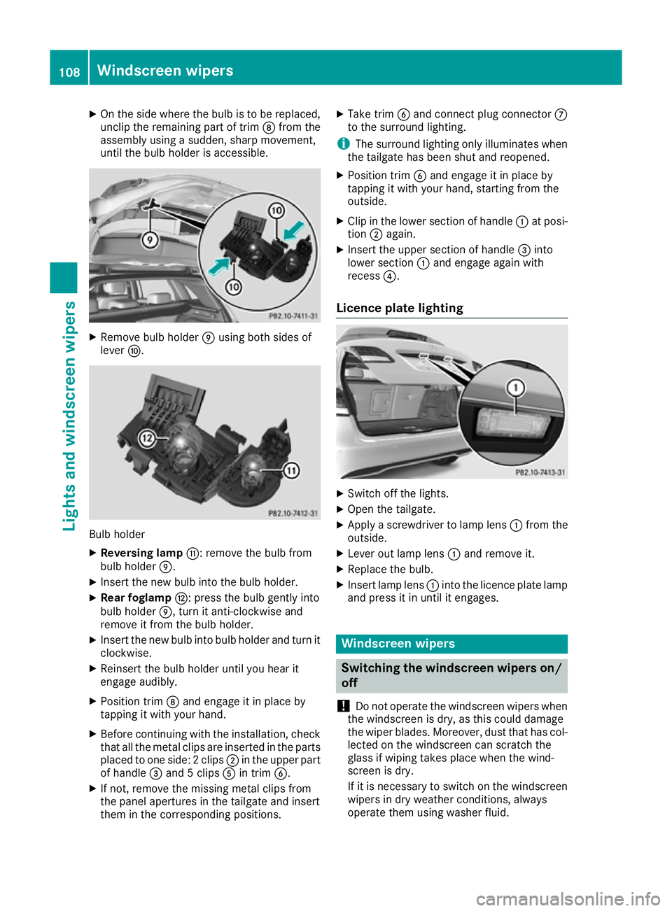 MERCEDES-BENZ B-CLASS HATCHBACK 2015 Owners Manual X
On the side where the bulb is to be replaced,
unclip the remaining part of trim Dfrom the
assembly using a sudden, sharp movement,
until the bulb holder is accessible. X
Remove bulb holder Eusing bo MERCEDES-BENZ B-CLASS HATCHBACK 2015 Owners Manual X
On the side where the bulb is to be replaced,
unclip the remaining part of trim Dfrom the
assembly using a sudden, sharp movement,
until the bulb holder is accessible. X
Remove bulb holder Eusing bo