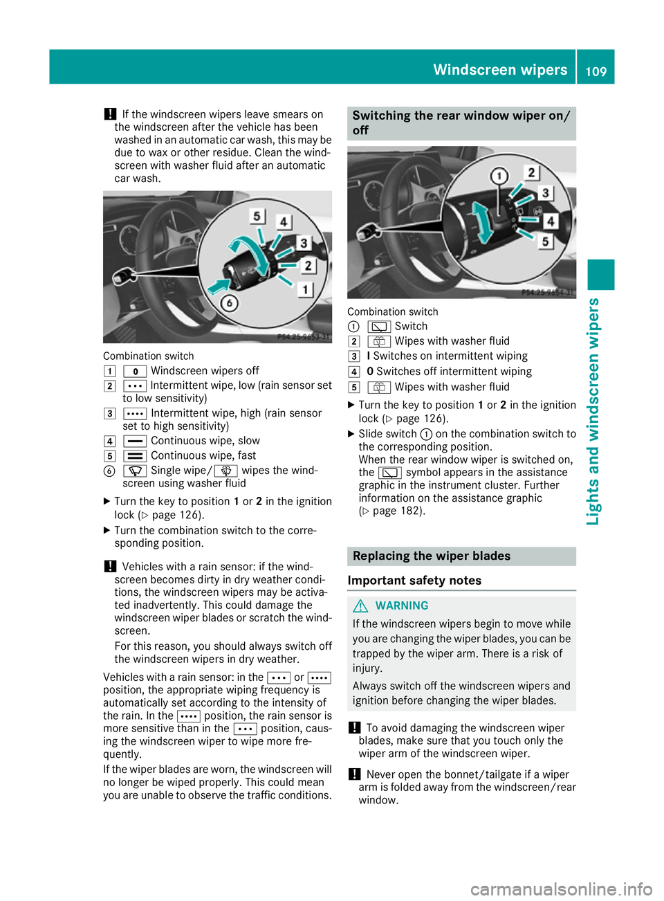 MERCEDES-BENZ B-CLASS HATCHBACK 2015 Owners Manual !
If the windscreen wipers leave smears on
the windscreen after the vehicle has been
washed in an automatic car wash, this may be
due to wax or other residue. Clean the wind-
screen with washer fluid MERCEDES-BENZ B-CLASS HATCHBACK 2015 Owners Manual !
If the windscreen wipers leave smears on
the windscreen after the vehicle has been
washed in an automatic car wash, this may be
due to wax or other residue. Clean the wind-
screen with washer fluid