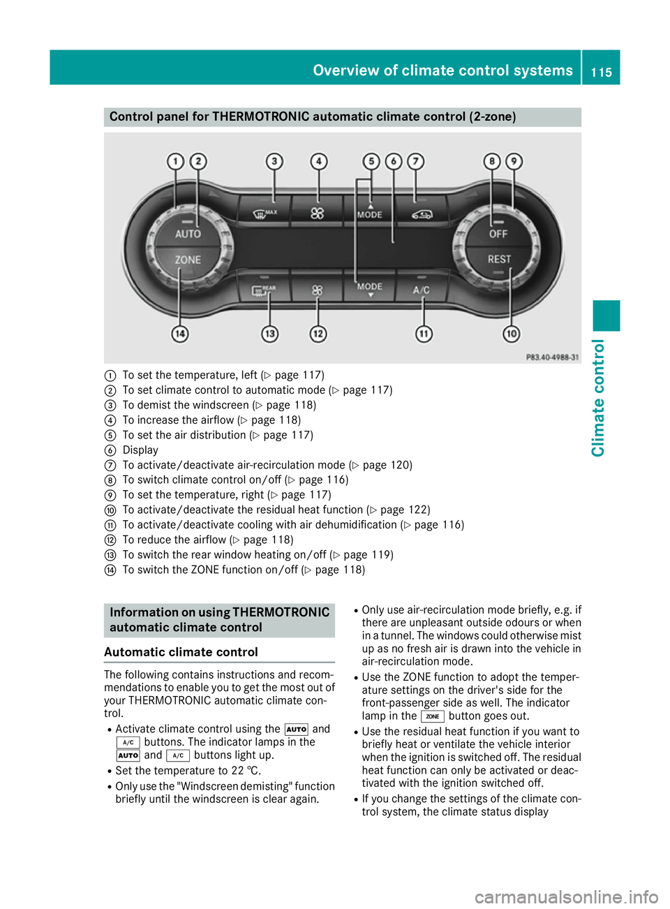 MERCEDES-BENZ B-CLASS HATCHBACK 2015 Owners Manual Control panel for THERMOTRONIC automatic climate control (2-zone)
:
To set the temperature, left (Y page 117)
; To set climate control to automatic mode (Y page 117)
= To demist the windscreen (Y page MERCEDES-BENZ B-CLASS HATCHBACK 2015 Owners Manual Control panel for THERMOTRONIC automatic climate control (2-zone)
:
To set the temperature, left (Y page 117)
; To set climate control to automatic mode (Y page 117)
= To demist the windscreen (Y page