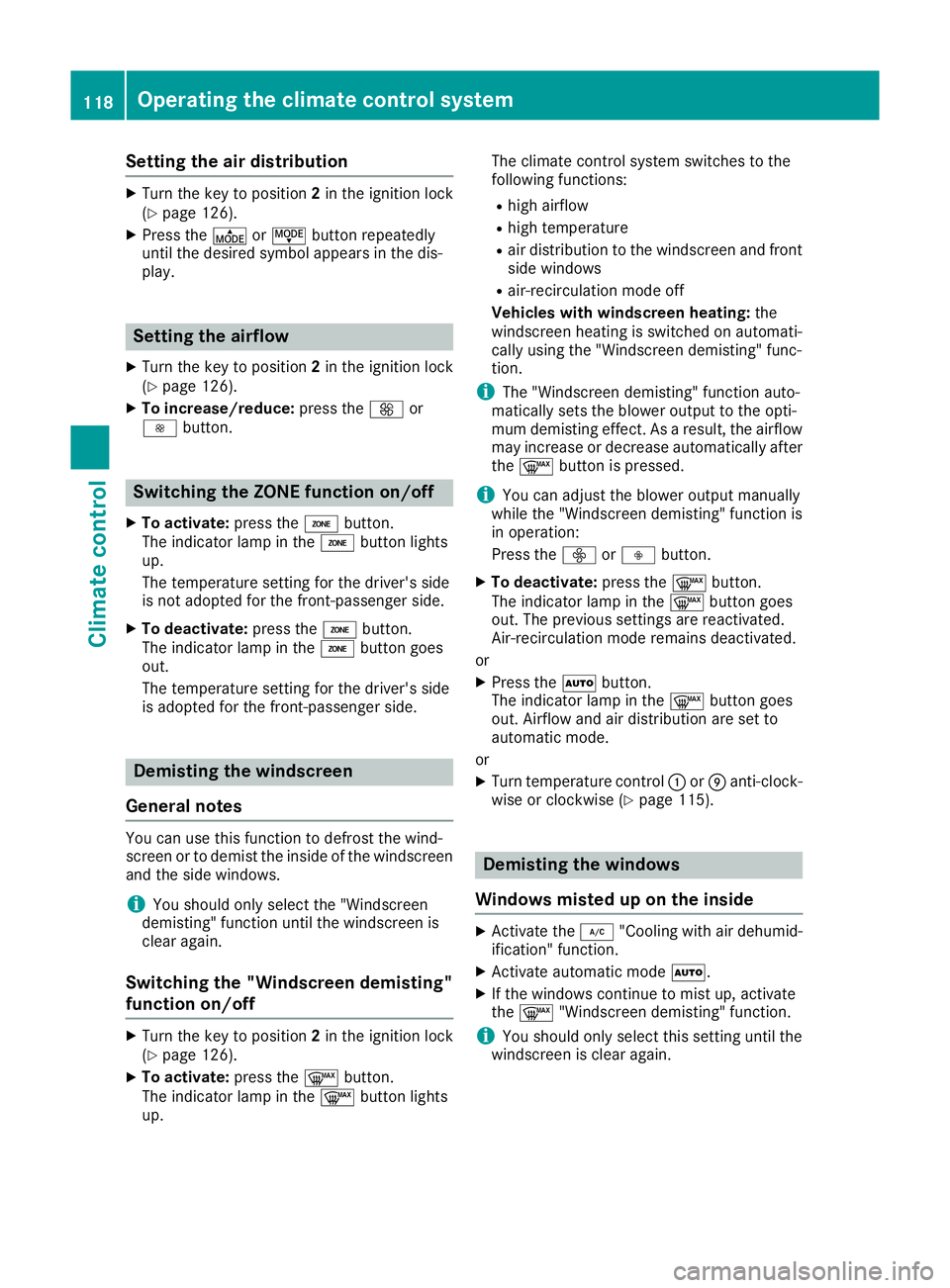 MERCEDES-BENZ B-CLASS HATCHBACK 2015 Owners Manual Setting the air distribution
X
Turn the key to position 2in the ignition lock
(Y page 126).
X Press the ÉorË button repeatedly
until the desired symbol appears in the dis-
play. Setting the airflow
MERCEDES-BENZ B-CLASS HATCHBACK 2015 Owners Manual Setting the air distribution
X
Turn the key to position 2in the ignition lock
(Y page 126).
X Press the ÉorË button repeatedly
until the desired symbol appears in the dis-
play. Setting the airflow