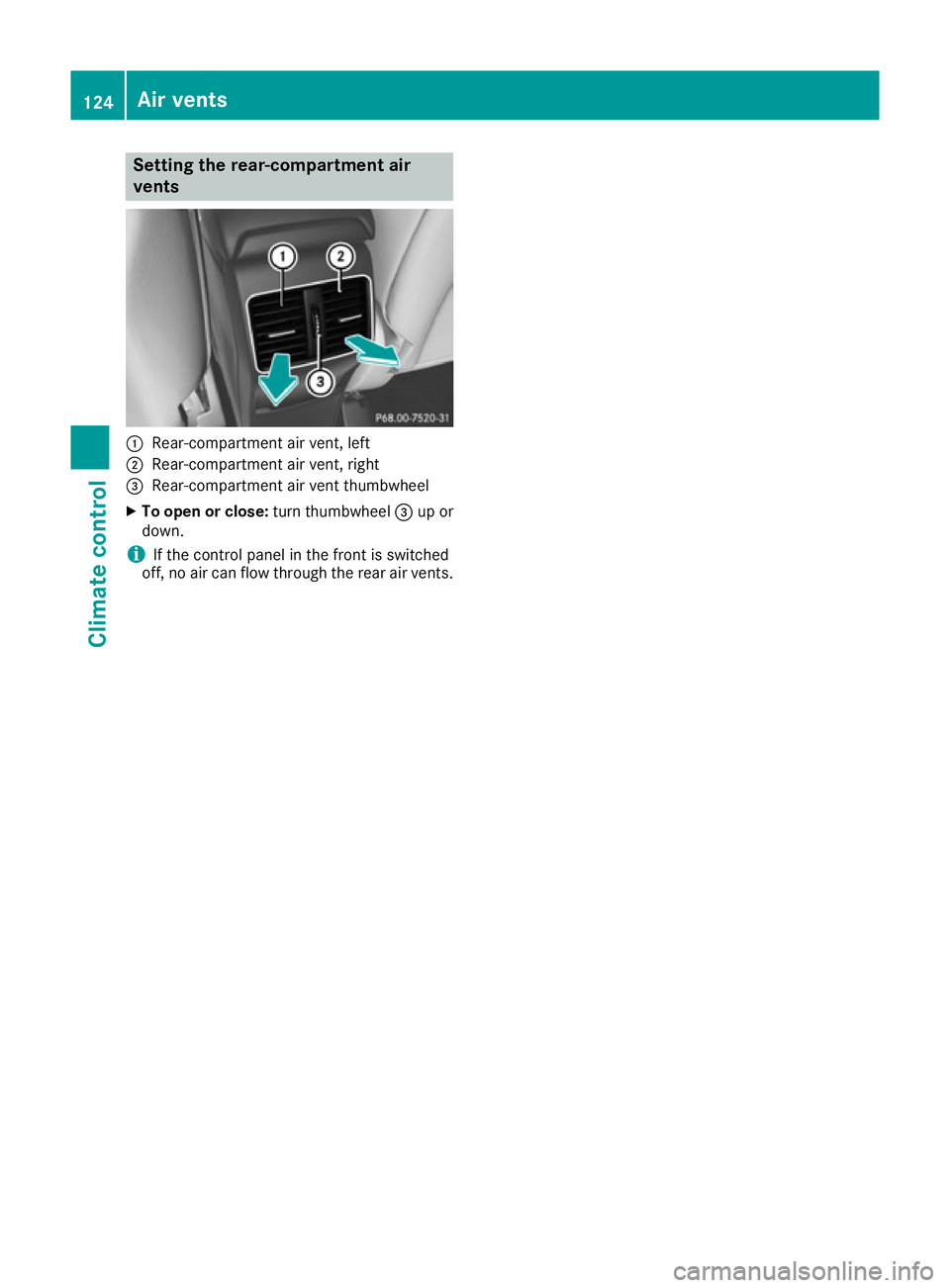 MERCEDES-BENZ B-CLASS HATCHBACK 2015 Owners Manual Setting the rear-compartment air
vents :
Rear-compartment air vent, left
; Rear-compartment air vent, right
= Rear-compartment air vent thumbwheel
X To open or close: turn thumbwheel=up or
down.
i If MERCEDES-BENZ B-CLASS HATCHBACK 2015 Owners Manual Setting the rear-compartment air
vents :
Rear-compartment air vent, left
; Rear-compartment air vent, right
= Rear-compartment air vent thumbwheel
X To open or close: turn thumbwheel=up or
down.
i If