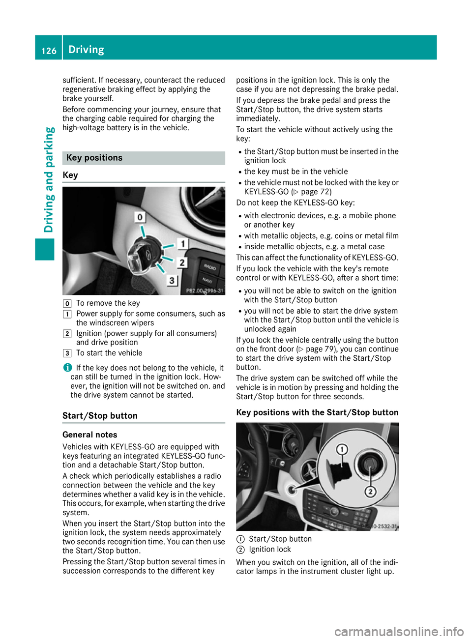MERCEDES-BENZ B-CLASS HATCHBACK 2015 Owners Manual sufficient. If necessary, counteract the reduced
regenerative braking effect by applying the
brake yourself.
Before commencing your journey, ensure that
the charging cable required for charging the
hi MERCEDES-BENZ B-CLASS HATCHBACK 2015 Owners Manual sufficient. If necessary, counteract the reduced
regenerative braking effect by applying the
brake yourself.
Before commencing your journey, ensure that
the charging cable required for charging the
hi