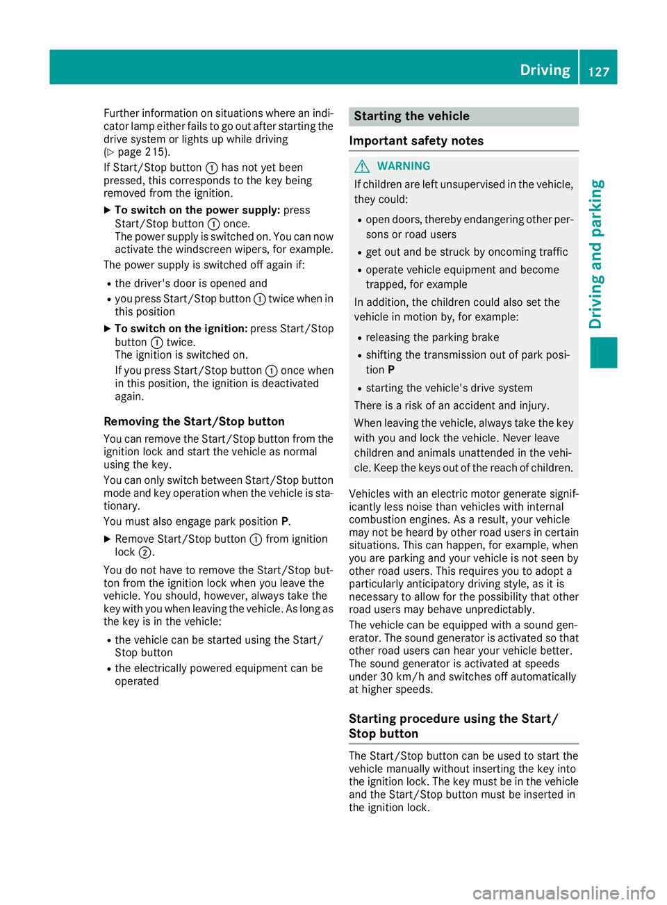 MERCEDES-BENZ B-CLASS HATCHBACK 2015 Owners Manual Further information on situations where an indi-
cator lamp either fails to go out after starting the drive system or lights up while driving
(Y page 215).
If Start/Stop button :has not yet been
press MERCEDES-BENZ B-CLASS HATCHBACK 2015 Owners Manual Further information on situations where an indi-
cator lamp either fails to go out after starting the drive system or lights up while driving
(Y page 215).
If Start/Stop button :has not yet been
press