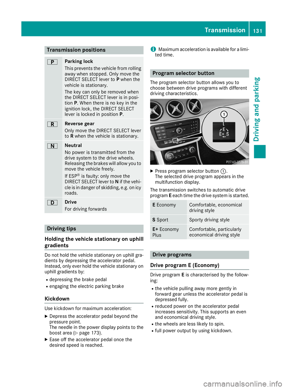 MERCEDES-BENZ B-CLASS HATCHBACK 2015 Owners Manual Transmission positions
B Parking lock
This prevents the vehicle from rolling
away when stopped. Only move the
DIRECT SELECT lever to Pwhen the
vehicle is stationary.
The key can only be removed when
t MERCEDES-BENZ B-CLASS HATCHBACK 2015 Owners Manual Transmission positions
B Parking lock
This prevents the vehicle from rolling
away when stopped. Only move the
DIRECT SELECT lever to Pwhen the
vehicle is stationary.
The key can only be removed when
t