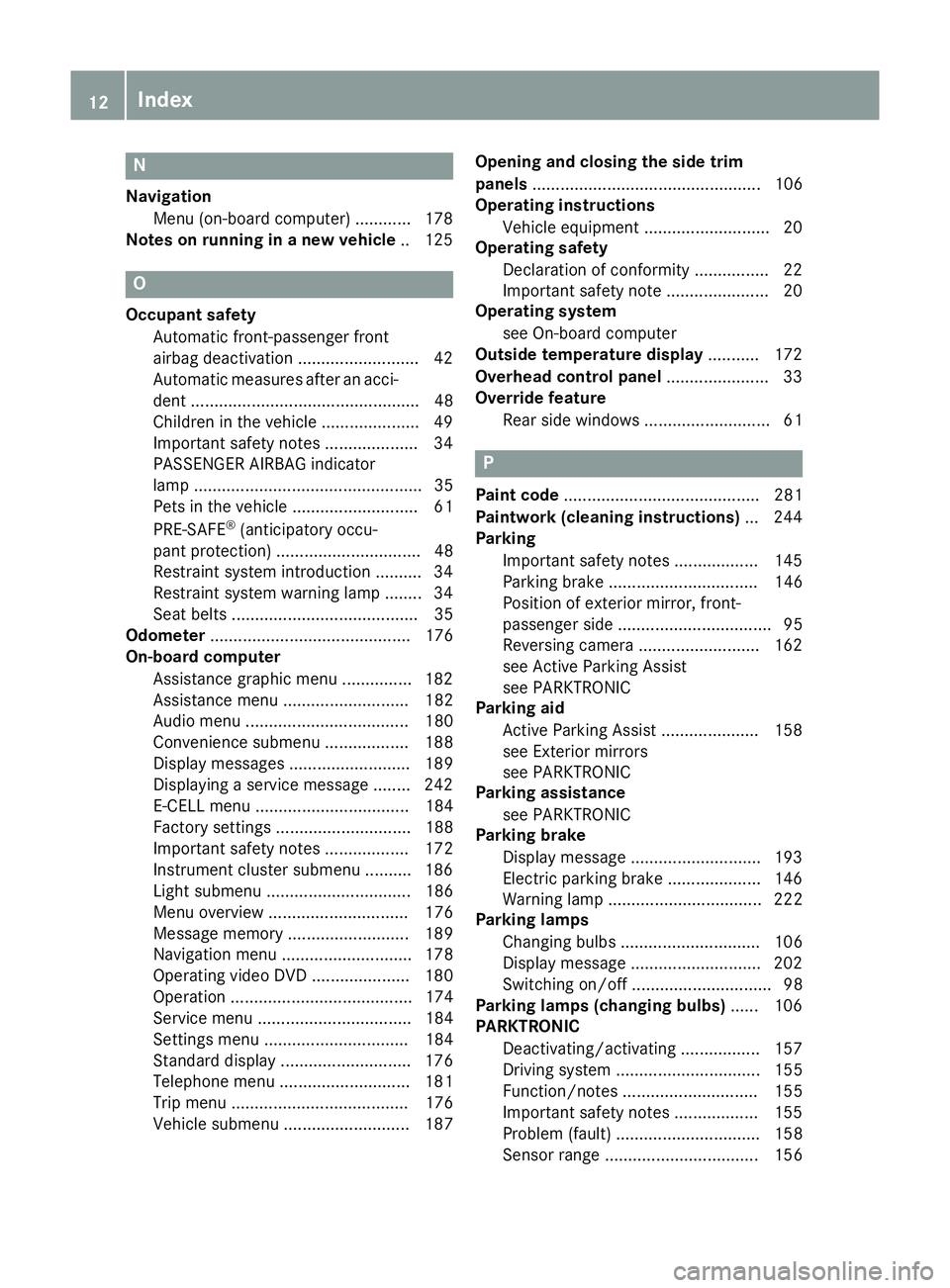 MERCEDES-BENZ B-CLASS HATCHBACK 2015  Owners Manual N
Navigation Menu (on-board computer) ............ 178
Notes on running in a new vehicle .. 125O
Occupant safety Automatic front-passenger front
airbag deactivation .......................... 42
Autom