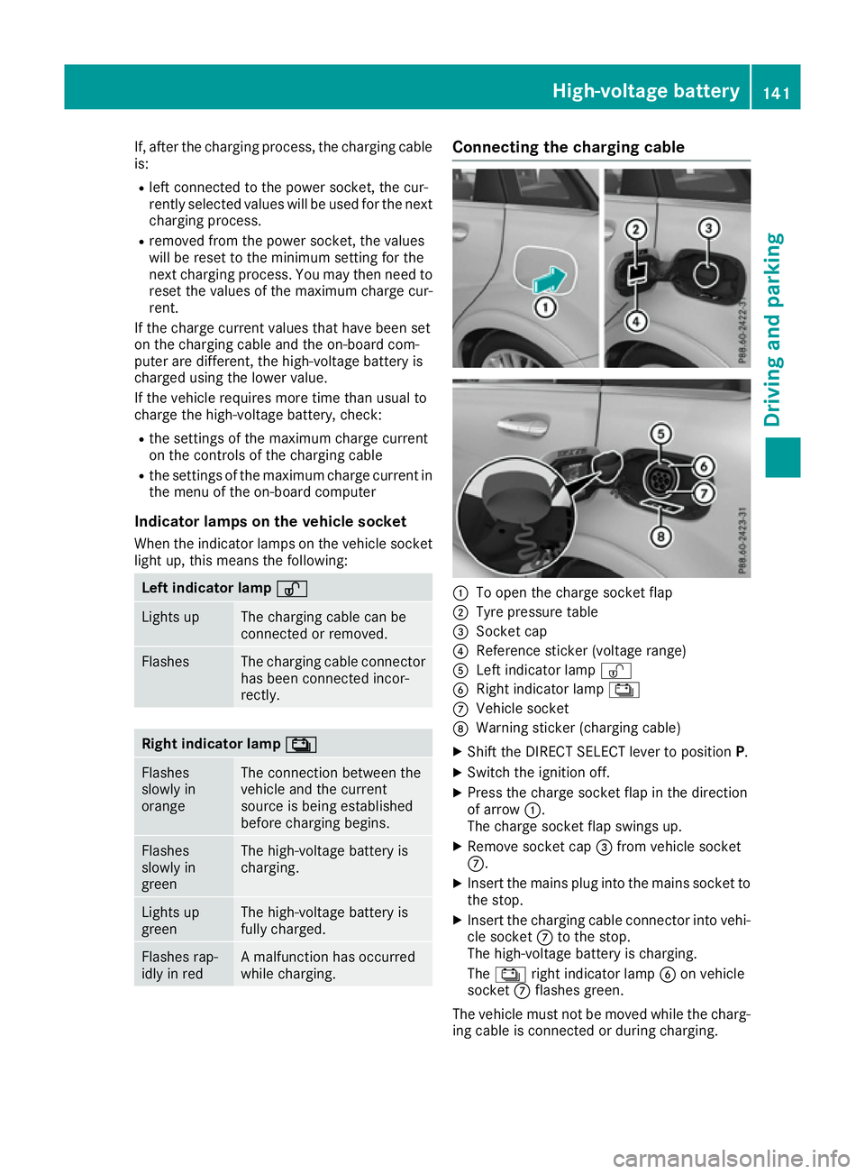 MERCEDES-BENZ B-CLASS HATCHBACK 2015 Owners Manual If, after the charging process, the charging cable
is:
R left connected to the power socket, the cur-
rently selected values will be used for the next
charging process.
R removed from the power socket MERCEDES-BENZ B-CLASS HATCHBACK 2015 Owners Manual If, after the charging process, the charging cable
is:
R left connected to the power socket, the cur-
rently selected values will be used for the next
charging process.
R removed from the power socket