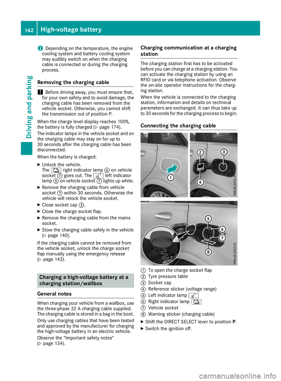 MERCEDES-BENZ B-CLASS HATCHBACK 2015 Owners Manual i
Depending on the temperature, the engine
cooling system and battery cooling system
may audibly switch on when the charging
cable is connected or during the charging
process.
Removing the charging ca MERCEDES-BENZ B-CLASS HATCHBACK 2015 Owners Manual i
Depending on the temperature, the engine
cooling system and battery cooling system
may audibly switch on when the charging
cable is connected or during the charging
process.
Removing the charging ca