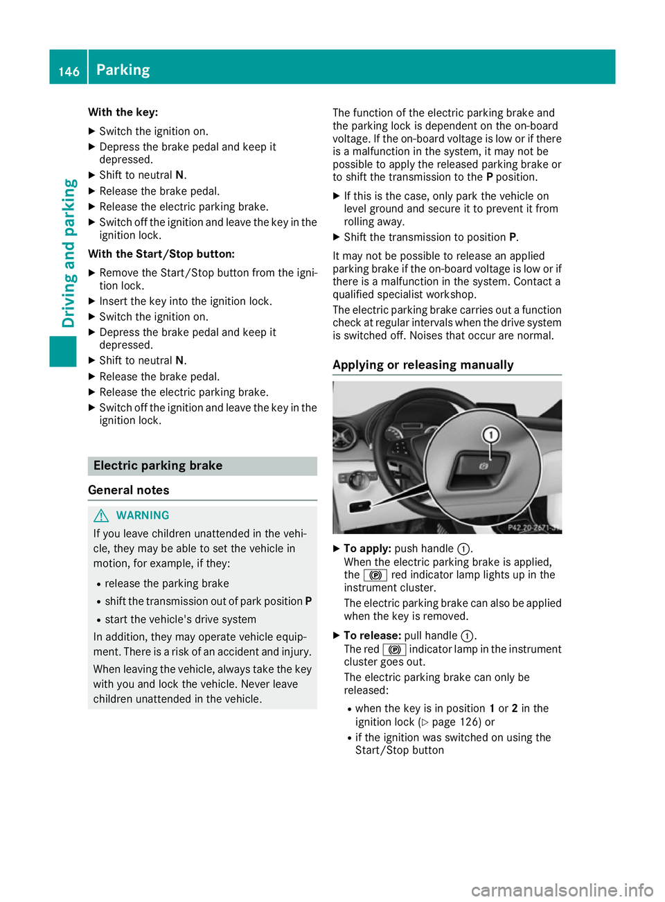 MERCEDES-BENZ B-CLASS HATCHBACK 2015 Owners Manual With the key:
X Switch the ignition on.
X Depress the brake pedal and keep it
depressed.
X Shift to neutral N.
X Release the brake pedal.
X Release the electric parking brake.
X Switch off the ignitio MERCEDES-BENZ B-CLASS HATCHBACK 2015 Owners Manual With the key:
X Switch the ignition on.
X Depress the brake pedal and keep it
depressed.
X Shift to neutral N.
X Release the brake pedal.
X Release the electric parking brake.
X Switch off the ignitio