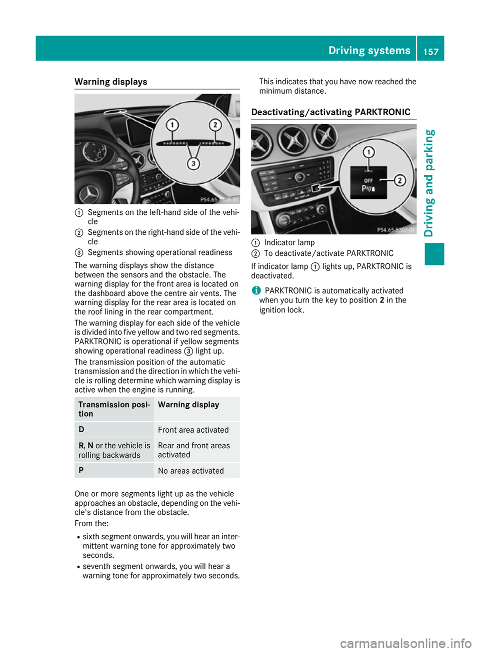 MERCEDES-BENZ B-CLASS HATCHBACK 2015 Owners Manual Warning displays
:
Segments on the left-hand side of the vehi-
cle
; Segments on the right-hand side of the vehi-
cle
= Segments showing operational readiness
The warning displays show the distance
be MERCEDES-BENZ B-CLASS HATCHBACK 2015 Owners Manual Warning displays
:
Segments on the left-hand side of the vehi-
cle
; Segments on the right-hand side of the vehi-
cle
= Segments showing operational readiness
The warning displays show the distance
be