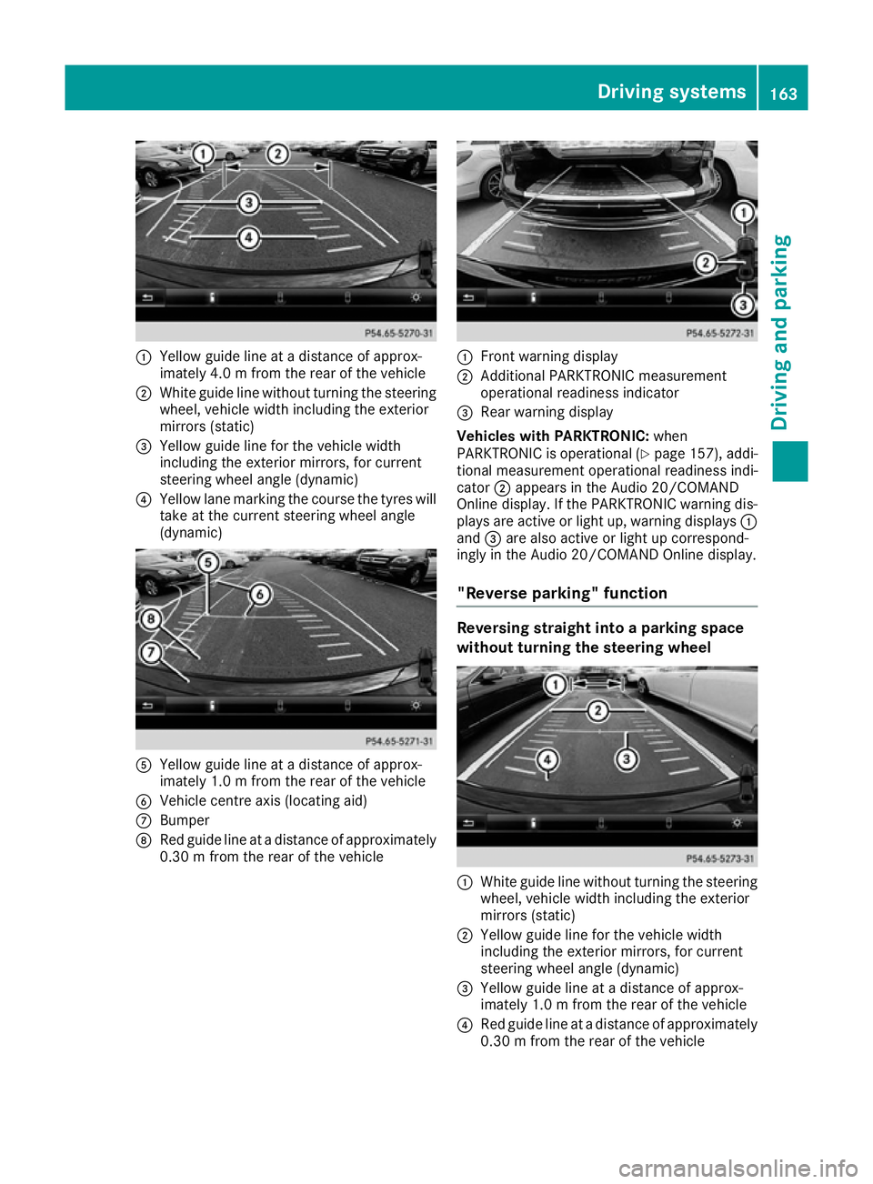 MERCEDES-BENZ B-CLASS HATCHBACK 2015 Owners Manual :
Yellow guide line at a distance of approx-
imately 4.0 m from the rear of the vehicle
; White guide line without turning the steering
wheel, vehicle width including the exterior
mirrors (static)
= Y MERCEDES-BENZ B-CLASS HATCHBACK 2015 Owners Manual :
Yellow guide line at a distance of approx-
imately 4.0 m from the rear of the vehicle
; White guide line without turning the steering
wheel, vehicle width including the exterior
mirrors (static)
= Y