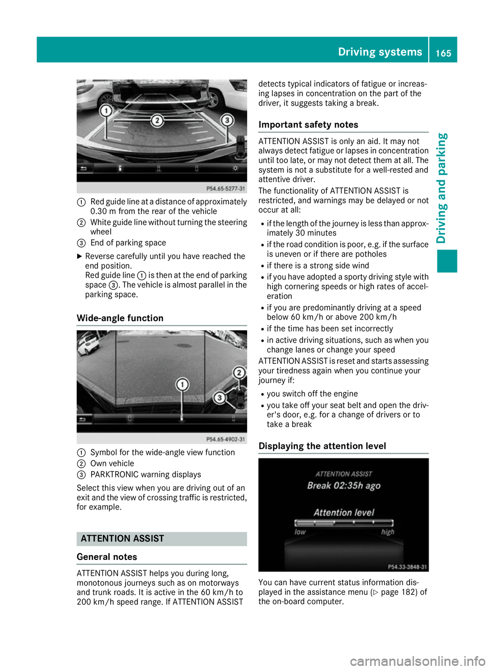 MERCEDES-BENZ B-CLASS HATCHBACK 2015 Owners Manual :
Red guide line at a distance of approximately
0.30 m from the rear of the vehicle
; White guide line without turning the steering
wheel
= End of parking space
X Reverse carefully until you have reac MERCEDES-BENZ B-CLASS HATCHBACK 2015 Owners Manual :
Red guide line at a distance of approximately
0.30 m from the rear of the vehicle
; White guide line without turning the steering
wheel
= End of parking space
X Reverse carefully until you have reac