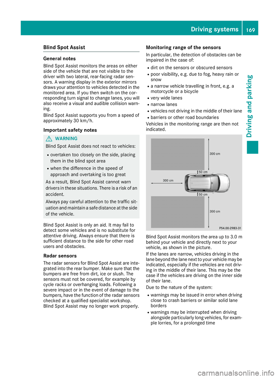 MERCEDES-BENZ B-CLASS HATCHBACK 2015 Owners Manual Blind Spot Assist
General notes
Blind Spot Assist monitors the areas on either
side of the vehicle that are not visible to the
driver with two lateral, rear-facing radar sen-
sors. A warning display i MERCEDES-BENZ B-CLASS HATCHBACK 2015 Owners Manual Blind Spot Assist
General notes
Blind Spot Assist monitors the areas on either
side of the vehicle that are not visible to the
driver with two lateral, rear-facing radar sen-
sors. A warning display i