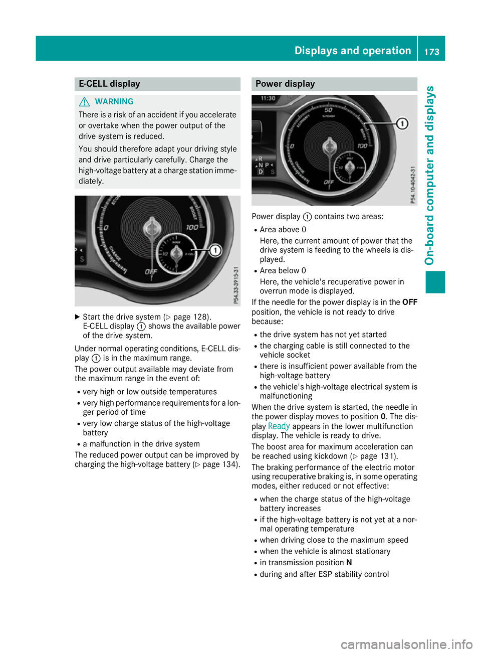 MERCEDES-BENZ B-CLASS HATCHBACK 2015 Owners Manual E-CELL display
G
WARNING
There is a risk of an accident if you accelerate or overtake when the power output of the
drive system is reduced.
You should therefore adapt your driving style
and drive part MERCEDES-BENZ B-CLASS HATCHBACK 2015 Owners Manual E-CELL display
G
WARNING
There is a risk of an accident if you accelerate or overtake when the power output of the
drive system is reduced.
You should therefore adapt your driving style
and drive part