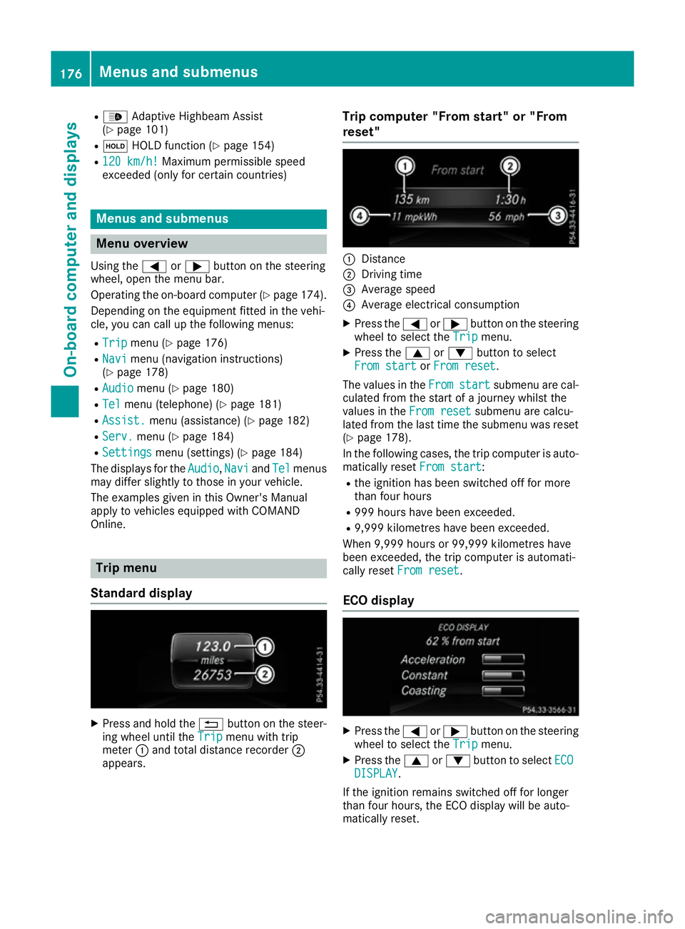 MERCEDES-BENZ B-CLASS HATCHBACK 2015 Owners Manual R
_ Adaptive Highbeam Assist
(Y page 101)
R ë HOLD function (Y page 154)
R 120 km/h!
120 km/h! Maximum permissible speed
exceeded (only for certain countries) Menus and submenus
Menu overview
Using t MERCEDES-BENZ B-CLASS HATCHBACK 2015 Owners Manual R
_ Adaptive Highbeam Assist
(Y page 101)
R ë HOLD function (Y page 154)
R 120 km/h!
120 km/h! Maximum permissible speed
exceeded (only for certain countries) Menus and submenus
Menu overview
Using t