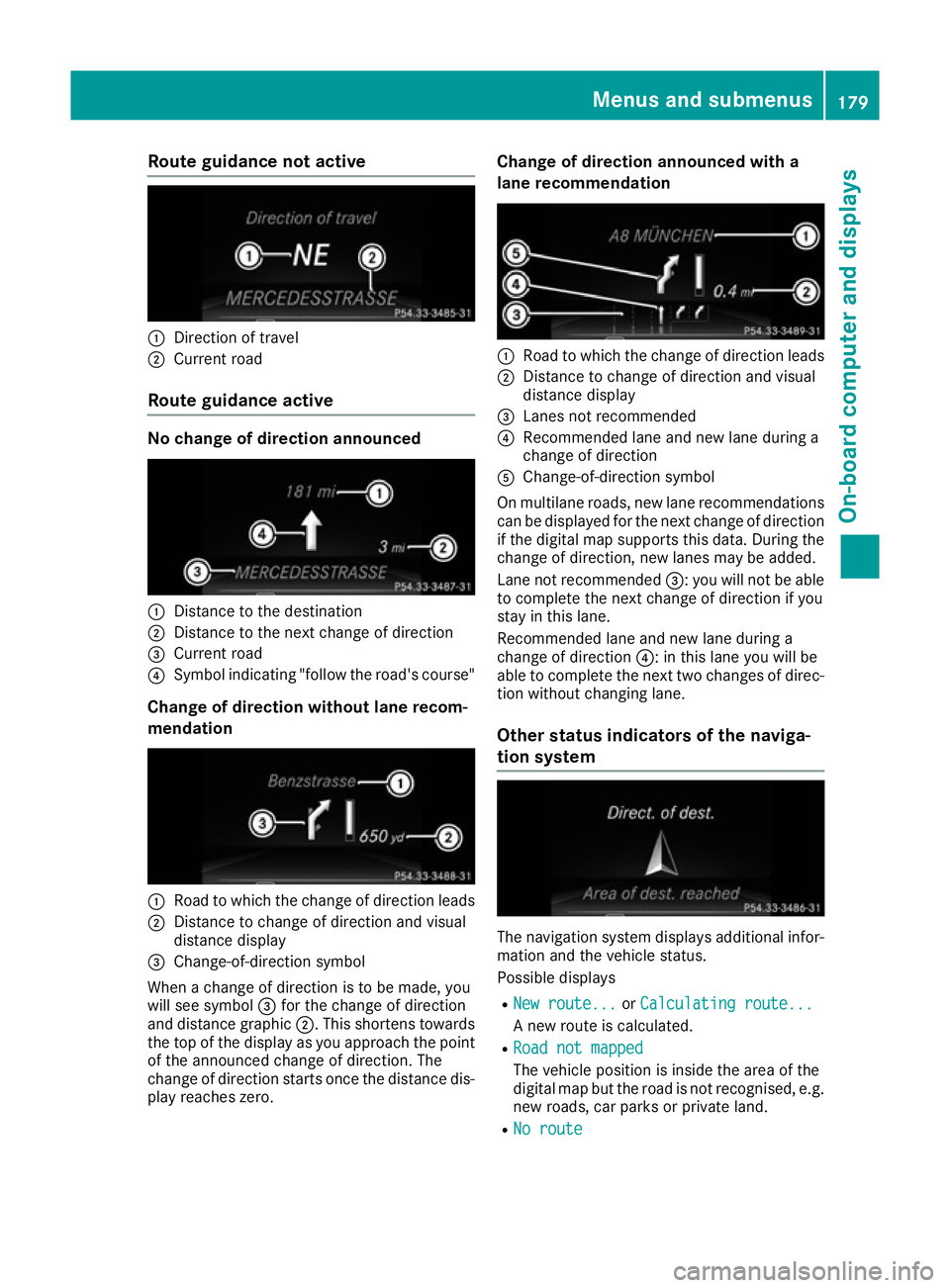 MERCEDES-BENZ B-CLASS HATCHBACK 2015 Owners Manual Route guidance not active
:
Direction of travel
; Current road
Route guidance active No change of direction announced
:
Distance to the destination
; Distance to the next change of direction
= Current MERCEDES-BENZ B-CLASS HATCHBACK 2015 Owners Manual Route guidance not active
:
Direction of travel
; Current road
Route guidance active No change of direction announced
:
Distance to the destination
; Distance to the next change of direction
= Current